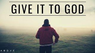 GIVE IT TO GOD  Stop Worrying & Trust God - Inspirational & Motivational Video