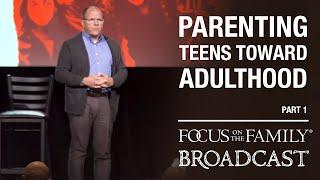 Parenting Teens Toward Adulthood Part 1 - Dr. Ken Wilgus