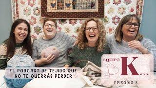 EPISODIO NÚMERO 5 DE EL EQUIPO K   EL  PODCAST DE TEJIDO GRUPAL que no vas a querer perderte