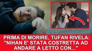 Anticipazioni Endless Love  TUFAN PRIMA DI MORIRE RIVELA...NIHAN E STATA COSTRETTA AD ANDARE..