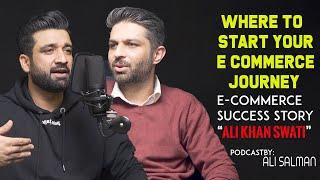 How to Start Local E-commerce In Pakistan  Ali Swati Explains  Podcast With Ali Salman