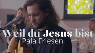 Pala Friesen – Weil du Jesus bist Live Session