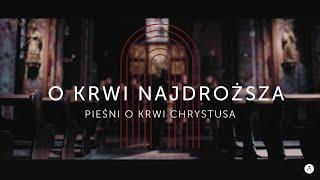 O Krwi Najdroższa  Pieśni o Krwi Chrystusa  Pieśni wielkopostne 2023