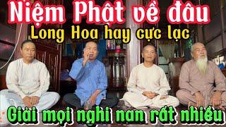 Giải mối nghi nhiều đồng đạo.Niệm Phật về Long Hoa hay Cực lạc trước khi niệm Phật vái gì cho đúng