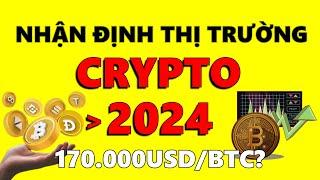 Dự Báo THỊ TRƯỜNG CRYPTO 2024 - BITCOIN LIỆU CÓ ĐẠT 170.000USDBTC