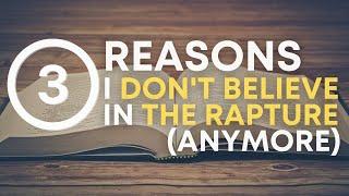 Three Reasons I Dont Believe in the Rapture Anymore