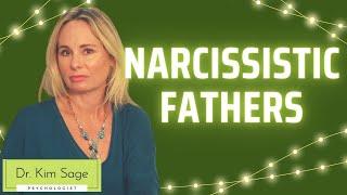 NARCISSISTIC FATHERS  SYMPTOMS AND HEALING   DR. KIM SAGE