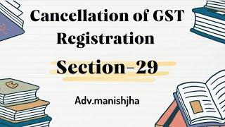 Cancellation of GST Registration  Section -29