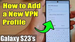 Galaxy S23s How to Add a New VPN Profile