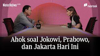 Ahok soal Jokowi Prabowo dan Jakarta Hari Ini  Mata Najwa