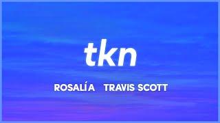 ROSALÍA & Travis Scott - TKN Lyrics She got hips I gotta grip for