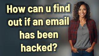 How can u find out if an email has been hacked?