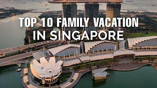 Top 10 Family Vacation Places in Singapore