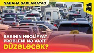 Bakının nəqliyyat problemi niyə çarə tapılmır?  Sabaha saxlamayaq  09.09.2024