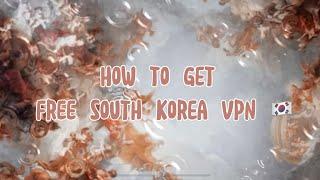 How to get free south korea vpn  for ios and android