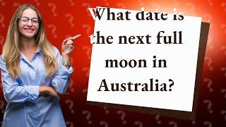 What date is the next full moon in Australia?