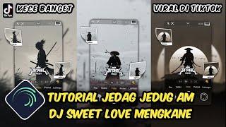 Tutorial Jedag Jedug Alight Motion DJ Sweet Love