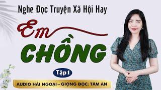 Truyện ngắn mới nhất 2024  Em Chồng Tập 1 - Mc Tâm An diễn đọc ấn tượng hấp dẫn ai nghe cũng mê