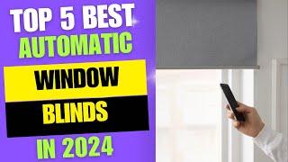 Top 5 BEST Automatic Window blinds 2024  Best Smart Shades Reviews 2024