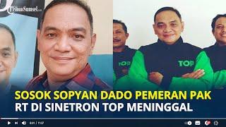 SOSOK Sopyan Dado Pemeran Pak RT di Sinetron Tukang Ojek Pengkolan Meninggal Dunia