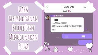 Mudah Berlangganan Bubble Lysn Menggunakan Pulsa guide untuk android •NCTzen Bubble Dear U NCT