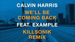 Calvin Harris feat. Example - Well Be Coming Back Killsonik Remix