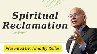 Spiritual Reclamation - Timothy Keller Sermons