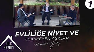 Evliliğe Niyet ve Eskimeyen Aşklar  Aile Hayatı  1. Bölüm  Nureddin Yıldız