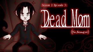 Dead Mom Fan Animated Season 2 Episode 3