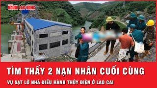 Lào Cai tang tóc bao trùm Tìm thấy 2 nạn nhân cuối cùng vụ sạt lở nhà điều hành thủy điện  Thời sự