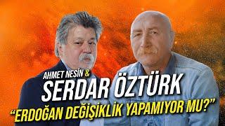 Erdoğan Değişiklik Yapamıyor mu?  Serdar Öztürk & Ahmet Nesin