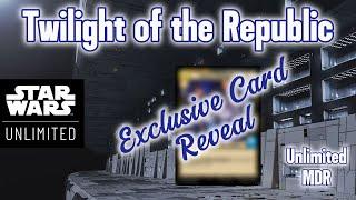 Star Wars Unlimited - Exclusive Card Reveal - Twilight of the Republic