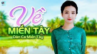 Về Miền Tây - LK Dân Ca Miền Tây 2023 Nhạc Trữ Tình Quê Hương Chọn Lọc - Dân Ca Miền Tây