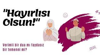 Hayırlısı mı olsun?  Verimli bir dua mı yoksa faydasız bir temenni mi?  Sorulara Yanıtlar 22