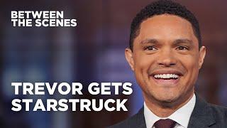 Four Times Trevor Was Starstruck - Between the Scenes  The Daily Show