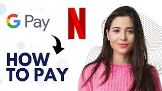 How to pay Netflix with Google pay Best Method