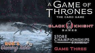 Game of Thrones Card Game -  2018 Store Champs @ Black Knight Games #3