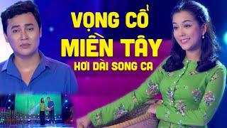 Vọng Cổ Miền Tây Hơi Dài Song Ca Hay Cực Đỉnh - Tân Cổ Giao Duyên Miền Tây  Nghe 15 Phút Ngủ Ngon