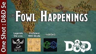 D&D 5e  Fowl Happenings ft. LegendsDieLive ProficientWithSkulls 1n20DnD and GoblinNobility