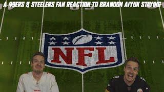 A 49ers & Steelers Fan Reaction to Brandon Aiyuk NOT Being Traded