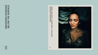 Anoushka Shankar - Below The Surface Official Audio