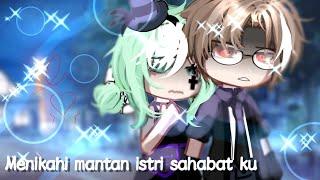 MENIKAHI MANTAN ISTRI SAHABATKU  part 2  GACHA CLLUB INDONESIA