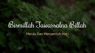 Bismillah Tawassalna Billah - Merdu Dan Menyentuh Hati