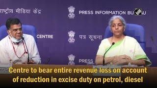 Centre to bear entire revenue loss on account of reduction in excise duty on petrol diesel