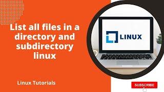 List all files in a directory and subdirectory linux