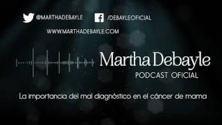 Mal diagnóstico en el cáncer de mama  Martha Debayle