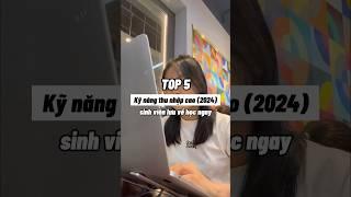 Top 5 kỹ năng thu nhập cao 2024 #truongphuong