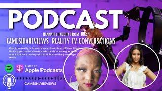 Hannah chaddah podcast interview CAMESHIAREVIEWS #bigbrother #bb23 #bb24