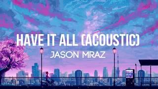 Jason Mraz - Have It All Acoustic - LyricsLyrics Video