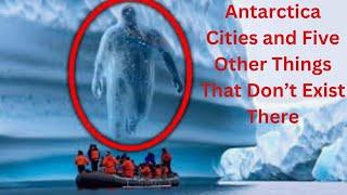 Antarctica Cities and Five Other Things That Don’t Exist There